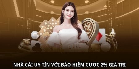 Nhà cái uy tín nhacaiuytin391.com với bảo hiểm cược 2% giá trị