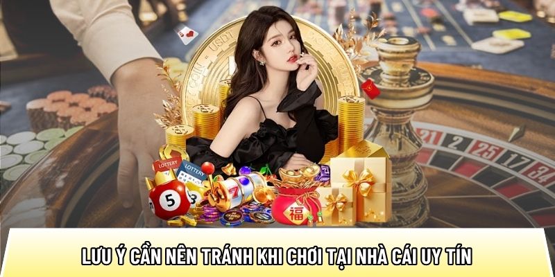 Lưu ý cần nên tránh khi chơi tại nhà cái uy tín