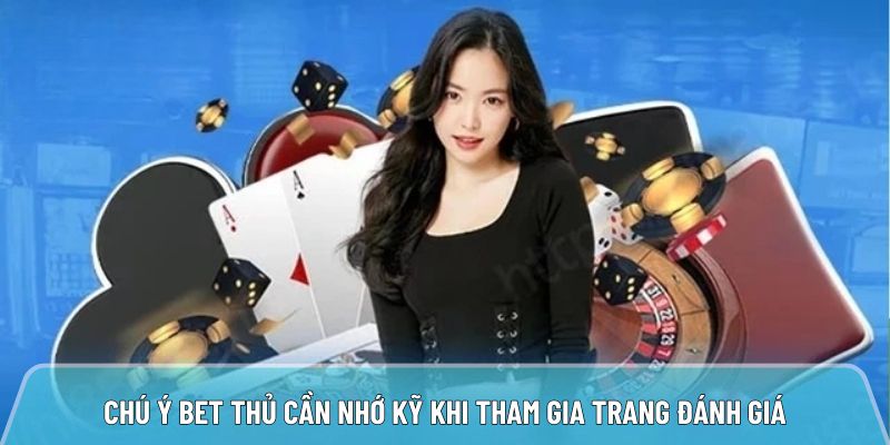 Chú ý bet thủ cần nhớ kỹ khi tham gia trang đánh giá