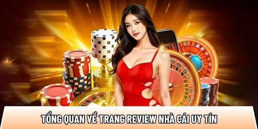 Tổng quan về trang review nhà cái uy tín